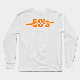 Fifties, Celebrating the age of 50, or your 50's or the fifties Long Sleeve T-Shirt